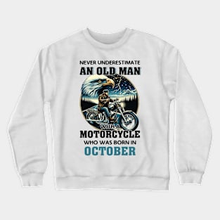 Eagle Biker Never Underestimate An Old Man With A Motorcycle Who Was Born In October Crewneck Sweatshirt